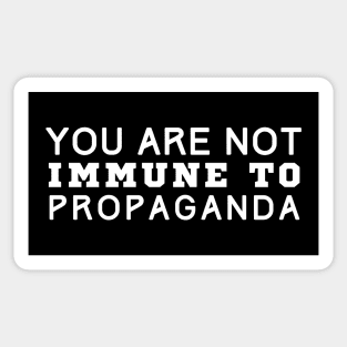 You Are Not Immune To Propaganda Sticker